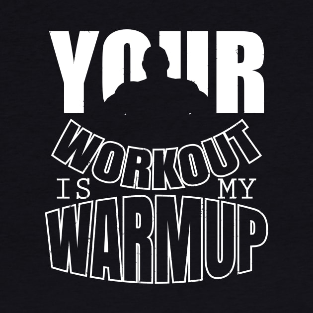 Your workout is my warmup by nektarinchen